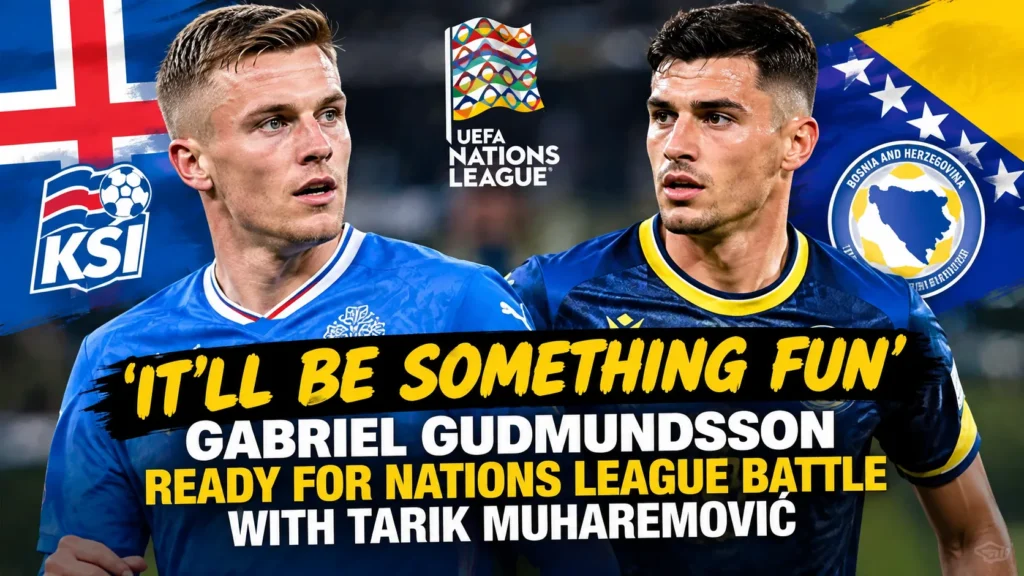 Gabriel Gudmundsson ready for Nations League clash with Tarik Muharemović